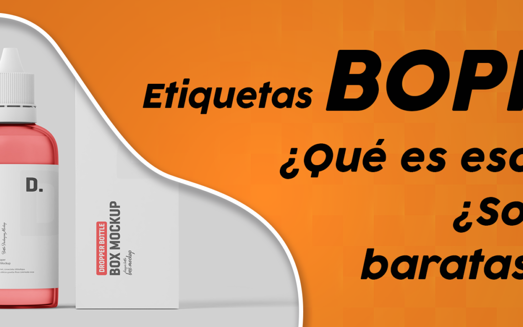 Etiquetas en BOPP ¿Qué es? ¿Son baratas?